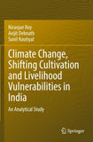 Climate Change, Shifting Cultivation and Livelihood Vulnerabilities in India