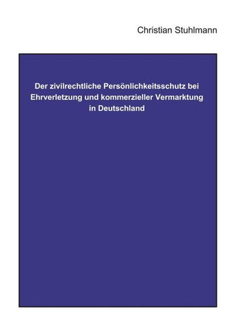 Der Zivilrechtliche Persönlichkeitsschutz bei Ehrverletzung und kommerzieller Vermarktung in Deutschland