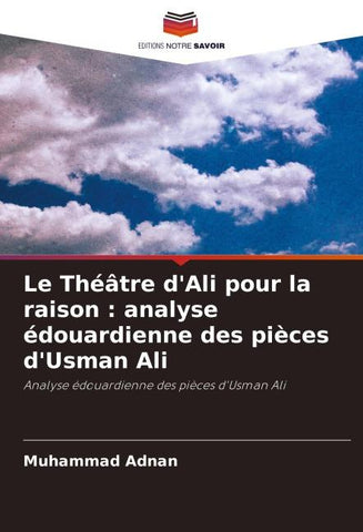 Le Théâtre d'Ali pour la raison : analyse édouardienne des pièces d'Usman Ali