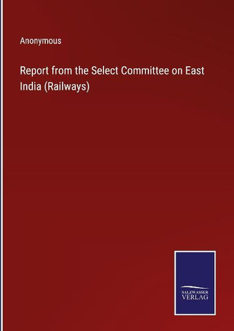 Report from the Select Committee on East India (Railways)
