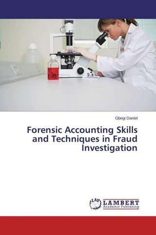 Forensic Accounting Skills and Techniques in Fraud Investigation