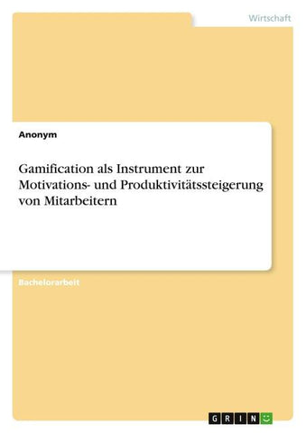 Gamification als Instrument zur Motivations- und Produktivitätssteigerung von Mitarbeitern