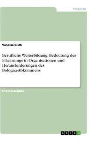 Berufliche Weiterbildung. Bedeutung des E-Learnings in Organisationen und Herausforderungen des Bologna-Abkommens