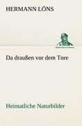 Da draußen vor dem Tore - Heimatliche Naturbilder