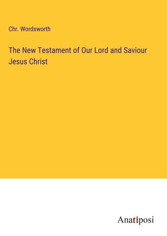 The New Testament of Our Lord and Saviour Jesus Christ