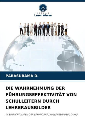 DIE WAHRNEHMUNG DER FÜHRUNGSEFFEKTIVITÄT VON SCHULLEITERN DURCH LEHRERAUSBILDER