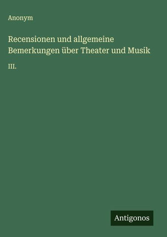 Recensionen und allgemeine Bemerkungen über Theater und Musik