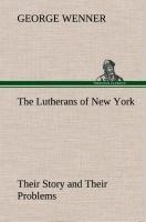 The Lutherans of New York Their Story and Their Problems