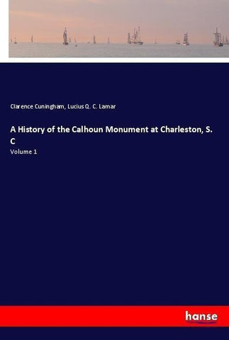 A History of the Calhoun Monument at Charleston, S. C