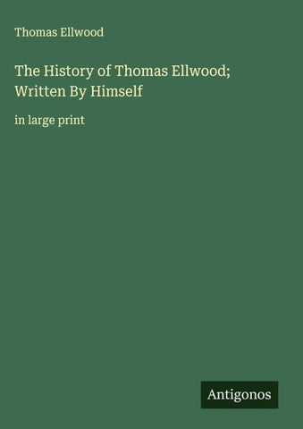 The History of Thomas Ellwood; Written By Himself