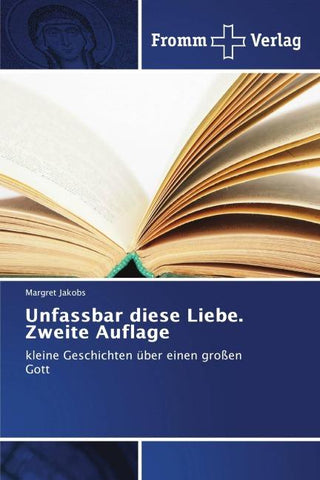 Unfassbar diese Liebe. Zweite Auflage