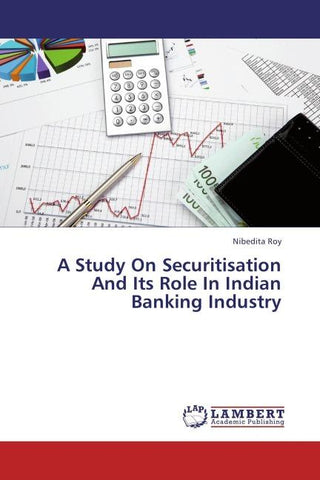 A Study On Securitisation And Its Role In Indian Banking Industry
