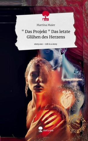 " Das Projekt " Das letzte Glühen des Herzens. Life is a Story - story.one