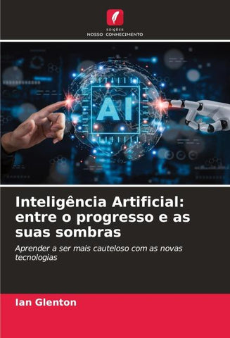 Inteligência Artificial: entre o progresso e as suas sombras