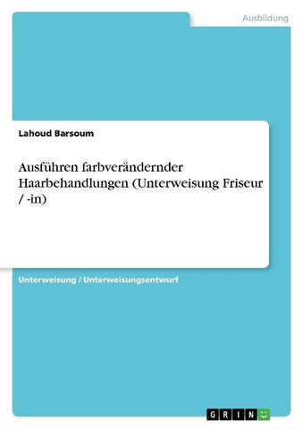 Ausführen farbverändernder Haarbehandlungen (Unterweisung Friseur / -in)