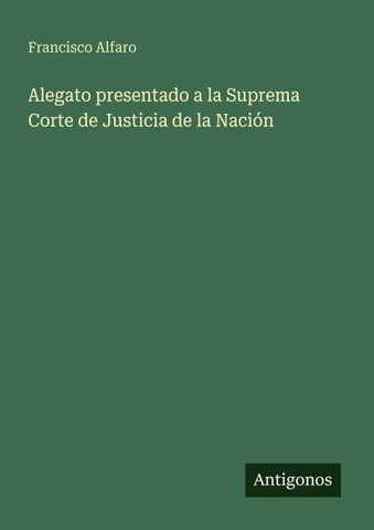 Alegato presentado a la Suprema Corte de Justicia de la Nación