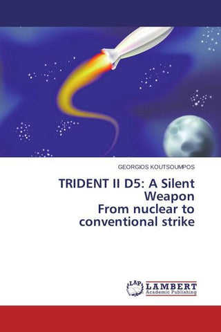 TRIDENT II D5: A Silent Weapon From nuclear to conventional strike