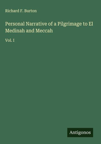 Personal Narrative of a Pilgrimage to El Medinah and Meccah