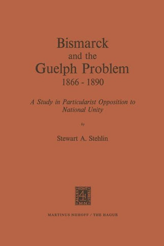 Bismarck and the Guelph Problem 1866–1890