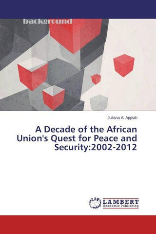 A Decade of the African Union's Quest for Peace and Security:2002-2012