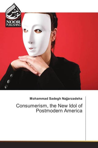 Consumerism, the New Idol of Postmodern America