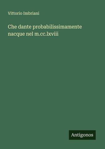 Che dante probabilissimamente nacque nel m.cc.lxviii