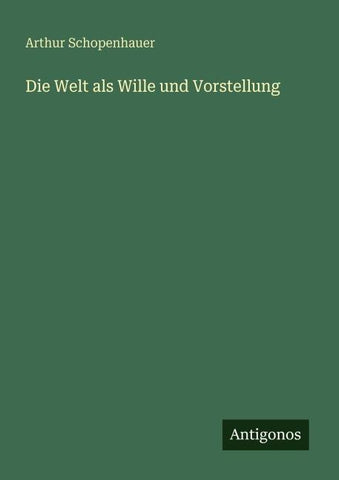 Die Welt als Wille und Vorstellung