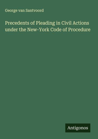 Precedents of Pleading in Civil Actions under the New-York Code of Procedure