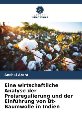 Eine wirtschaftliche Analyse der Preisregulierung und der Einführung von Bt-Baumwolle in Indien