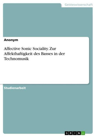 Affective Sonic Sociality. Zur Affekthaftigkeit des Basses in der Technomusik