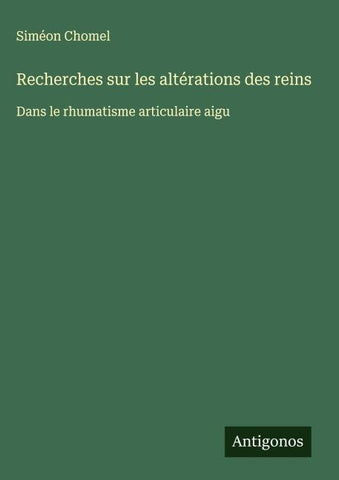 Recherches sur les altérations des reins