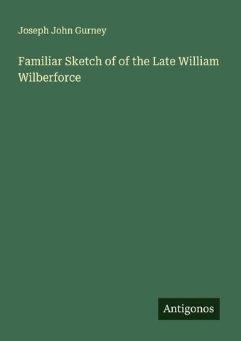Familiar Sketch of of the Late William Wilberforce