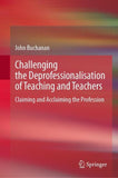 Challenging the Deprofessionalisation of Teaching and Teachers
