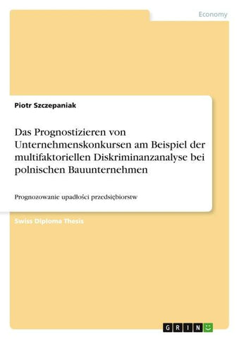 Das Prognostizieren von Unternehmenskonkursen am Beispiel der multifaktoriellen Diskriminanzanalyse bei polnischen Bauunternehmen