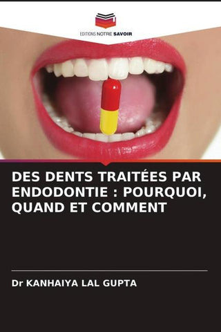 DES DENTS TRAITÉES PAR ENDODONTIE : POURQUOI, QUAND ET COMMENT