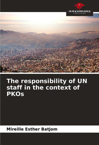 The responsibility of UN staff in the context of PKOs