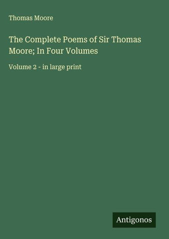 The Complete Poems of Sir Thomas Moore; In Four Volumes
