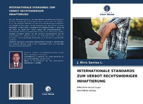 INTERNATIONALE STANDARDS ZUM VERBOT RECHTSWIDRIGER INHAFTIERUNG