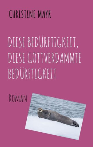 Diese Bedürftigkeit, diese gottverdammte Bedürftigkeit