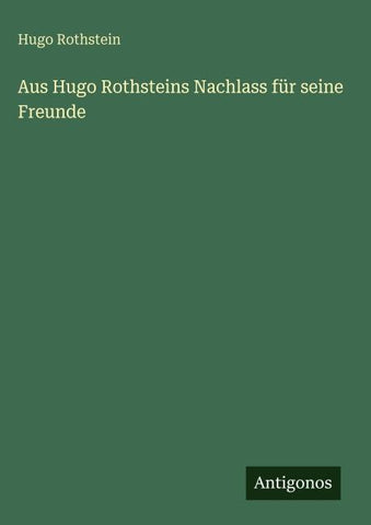 Aus Hugo Rothsteins Nachlass für seine Freunde