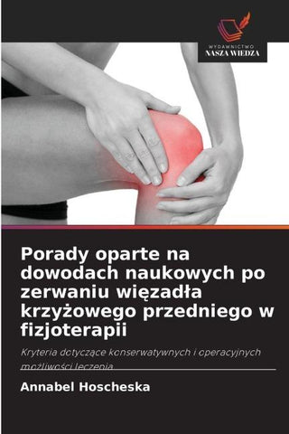 Porady oparte na dowodach naukowych po zerwaniu wi¿zad¿a krzy¿owego przedniego w fizjoterapii