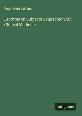 Lectures on Subjects Connected with Clinical Medicine