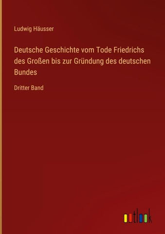 Deutsche Geschichte vom Tode Friedrichs des Großen bis zur Gründung des deutschen Bundes