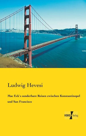 Mac Eck`s sonderbare Reisen zwischen Konstantinopel und San Francisco