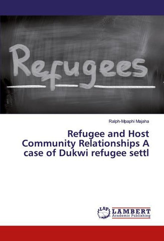Refugee and Host Community Relationships A case of Dukwi refugee settl