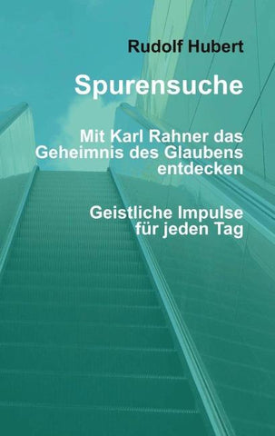 Spurensuche - Mit Karl Rahner das Geheimnis des Glaubens entdecken