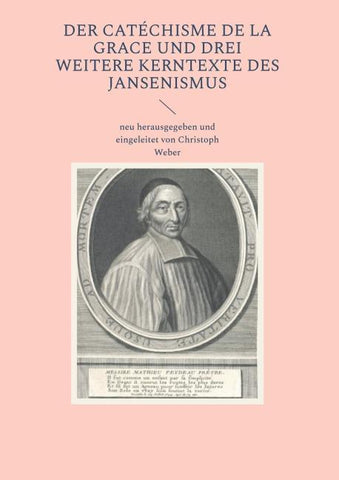 Der Catéchisme de la Grace und drei weitere Kerntexte des Jansenismus