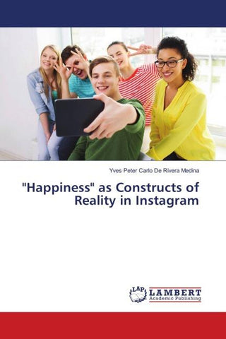 "Happiness" as Constructs of Reality in Instagram