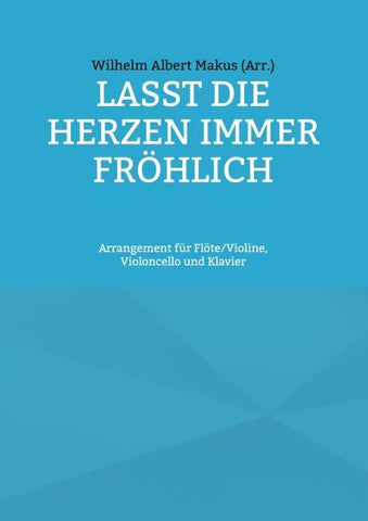 Lasst die Herzen immer fröhlich