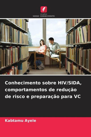 Conhecimento sobre HIV/SIDA, comportamentos de redução de risco e preparação para VC